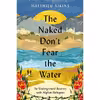 کتاب The Naked Dont Fear the Water اثر Matthieu Aikins انتشارات Harper