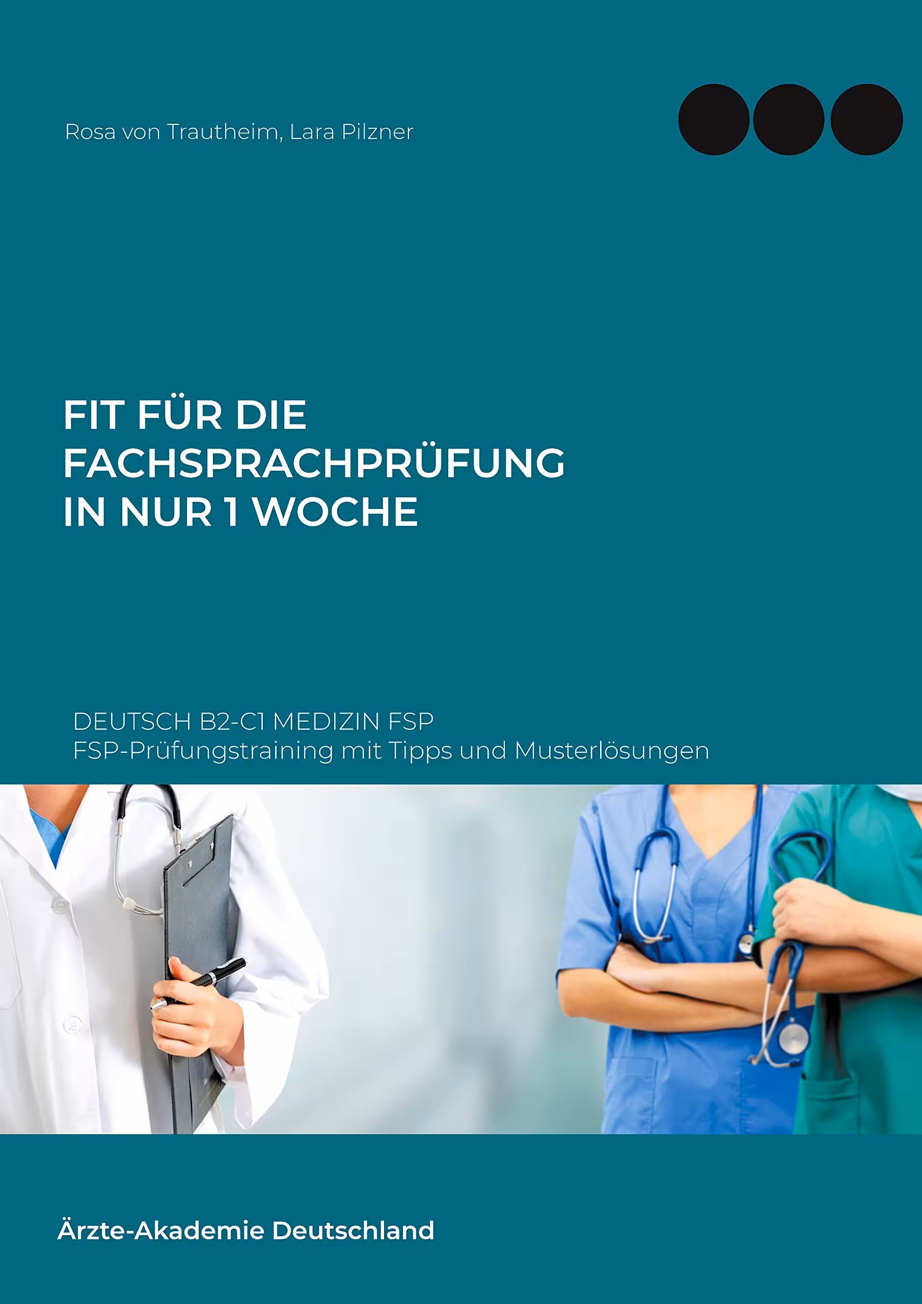 خرید و دانلود نسخه کامل کتاب Fit für die Fachsprachprüfung in nur 1 Woche Deutsch B2-C1 Medizin FSP: FSP-Prüfungstraining mit Tipps und Musterlösungen