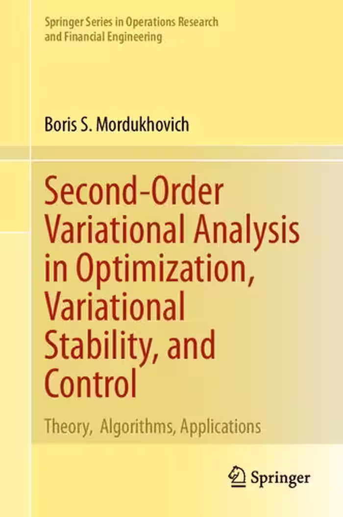 خرید و دانلود نسخه کامل کتاب Second-Order Variational Analysis in Optimization, Variational Stability, and Control: Theory, Algorithms, Applications