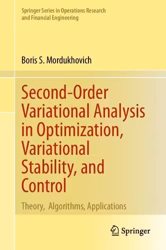 خرید و دانلود نسخه کامل کتاب Second-Order Variational Analysis in Optimization, Variational Stability, and Control: Theory, Algorithms, Applications