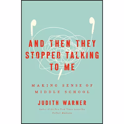 کتاب And Then They Stopped Talking to Me اثر Judith Warner انتشارات Crown