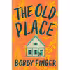 کتاب The Old Place اثر Bobby Finger انتشارات G.P. Putnams Sons