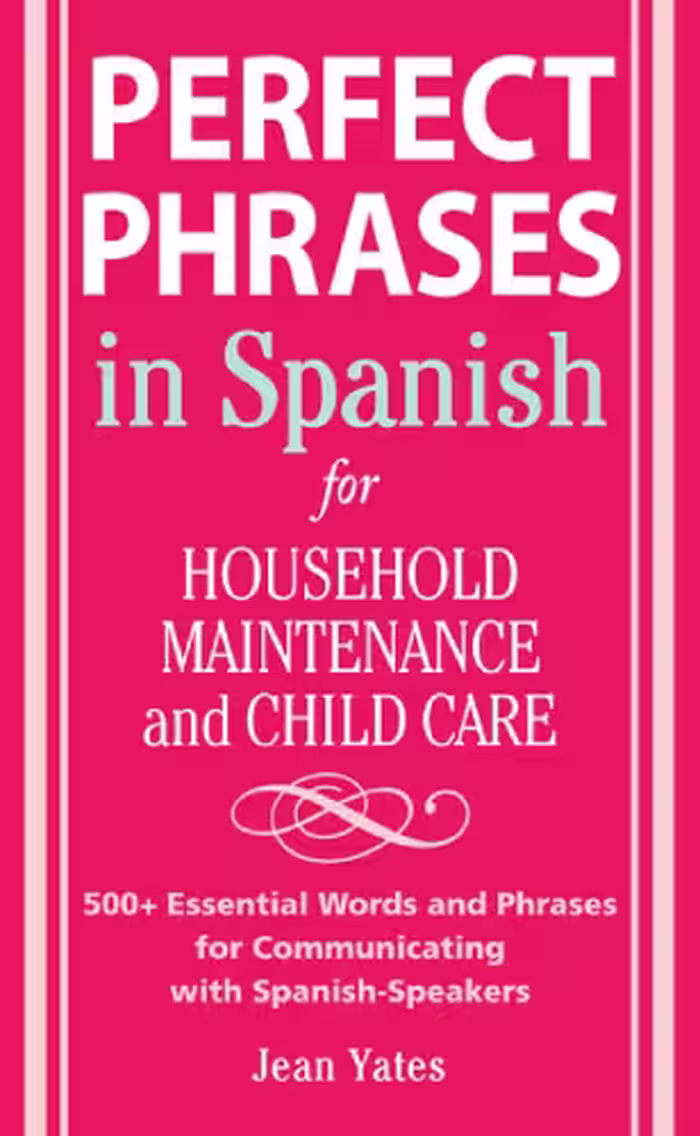 خرید و دانلود نسخه کامل کتاب Perfect Phrases in Spanish For Household Maintenance and Childcare: 500   Essential Words and Phrases for Communicating with Spanish-Speakers