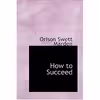 کتاب How to Succeed اثر Orison Swett Marden انتشارات BiblioLife