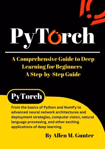خرید و دانلود نسخه کامل کتاب PyTorch: A Comprehensive Guide to Deep Learning for Beginners - A Step-by-Step Guide