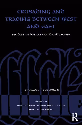 خرید و دانلود نسخه کامل کتاب Crusading And Trading Between West And East: Studies In Honour Of David Jacoby - Original PDF