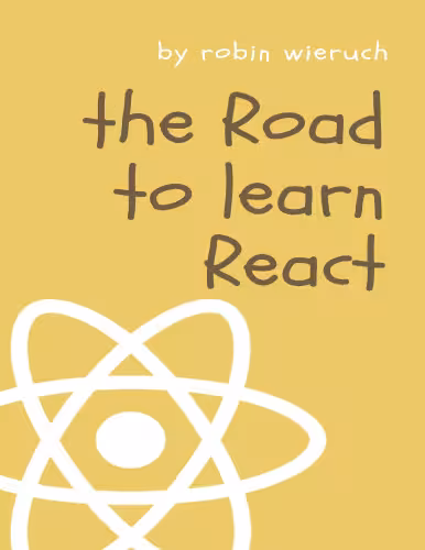خرید و دانلود نسخه کامل کتاب The Road to learn React: Your journey to master plain yet pragmatic React.js