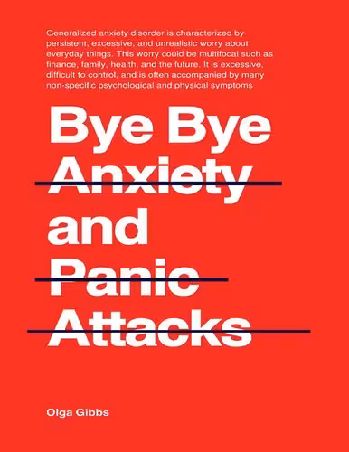 خرید و دانلود نسخه کامل کتاب Bye Bye Anxiety and Panic Attacks: Comprehensive CBT guide with techniques and exercises to identify triggers and develop long-term management strategies