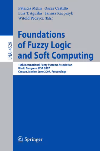 خرید و دانلود نسخه کامل کتاب Foundations of Fuzzy Logic and Soft Computing: 12th International Fuzzy Systems Association World Congress, IFSA 2007, Cancun, Mexico, June 18-21, 2007. Proceedings