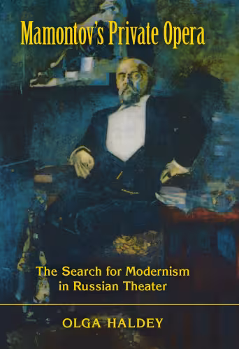 خرید و دانلود نسخه کامل کتاب Mamontov&#039;s Private Opera: The Search for Modernism in Russian Theater (Russian Music Studies)