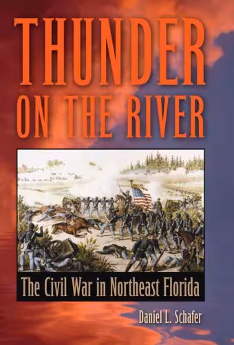 خرید و دانلود نسخه کامل کتاب Thunder on the River: The Civil War in Northeast Florida