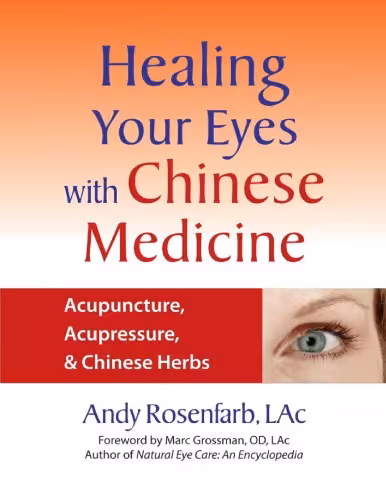 خرید و دانلود نسخه کامل کتاب Healing Your Eyes with Chinese Medicine: Acupuncture, Acupressure, &amp; Chinese Herbs