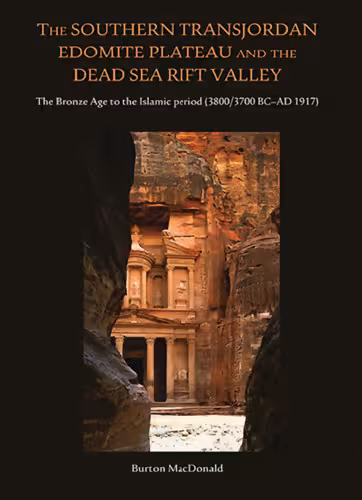 خرید و دانلود نسخه کامل کتاب The Southern Transjordan Edomite Plateau and the Dead Sea Rift Valley: The Bronze Age to the Islamic Period (3800/3700 BC–AD 1917)