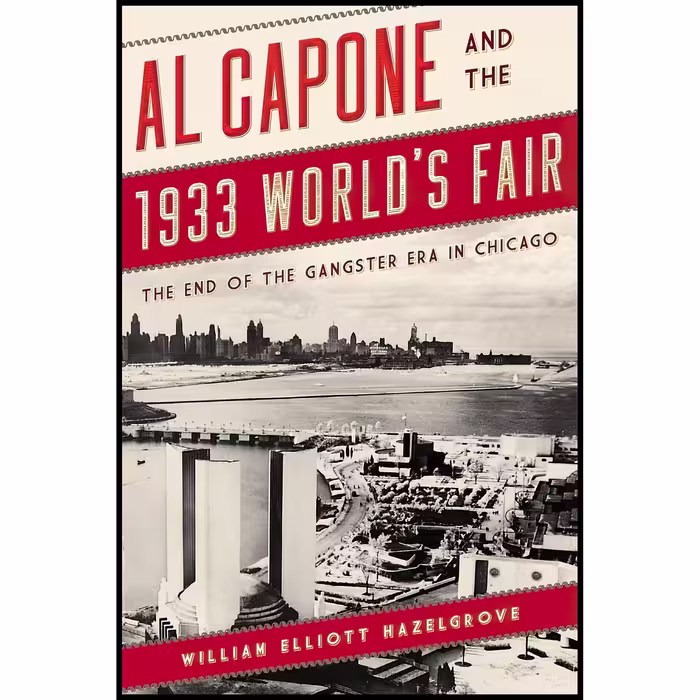 کتاب Al Capone and the 1933 World,s Fair اثر William Elliott Hazelgrove انتشارات Rowman &amp; Littlefield Publishers