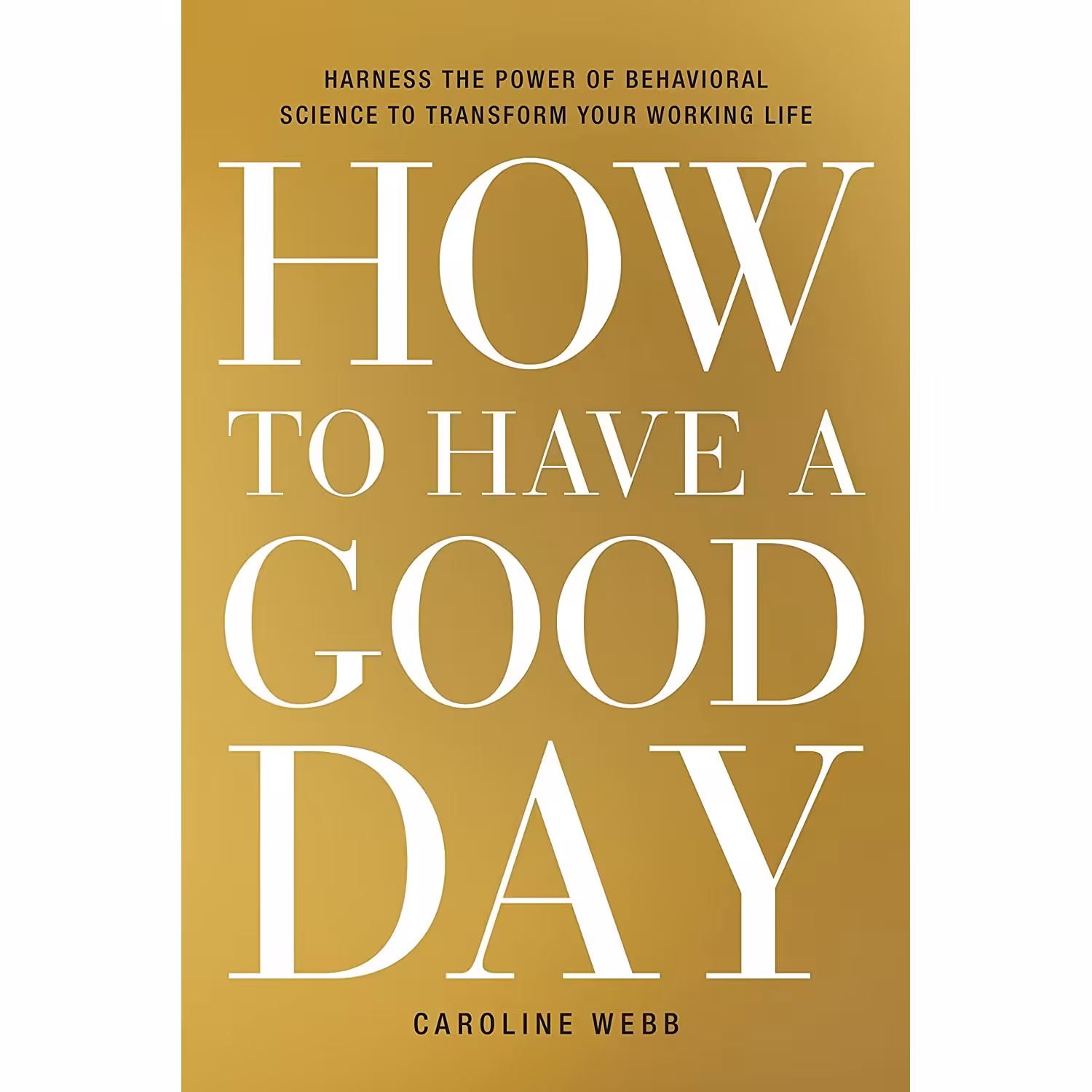 کتاب How to Have a Good Day اثر Caroline Webb انتشارات Currency