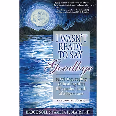 کتاب I Wasn,t Ready to Say Goodbye اثر Brook Noel and Pamela D Blair PhD انتشارات Sourcebooks