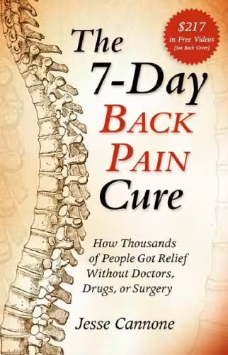 خرید و دانلود نسخه کامل کتاب The 7-Day Back Pain Cure: How Thousands of People Got Relief Without Doctors, Drugs, or Surgery