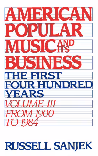 خرید و دانلود نسخه کامل کتاب American Popular Music and Its Business: The First Four Hundred Years Volume III: From 1900 to 1984 (American Popular Music &amp; Its Business)