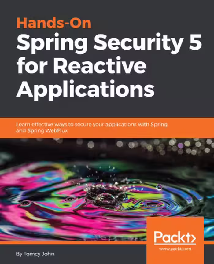 خرید و دانلود نسخه کامل کتاب Hands-On Spring Security 5 for Reactive Applications: Learn effective ways to secure your apps with Spring and Spring WebFlux