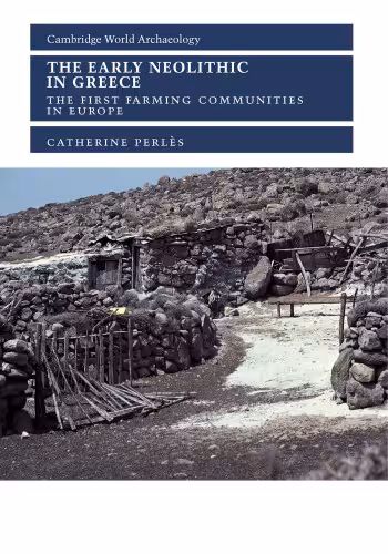 خرید و دانلود نسخه کامل کتاب The Early Neolithic in Greece: The First Farming Communities in Europe (Cambridge World Archaeology)