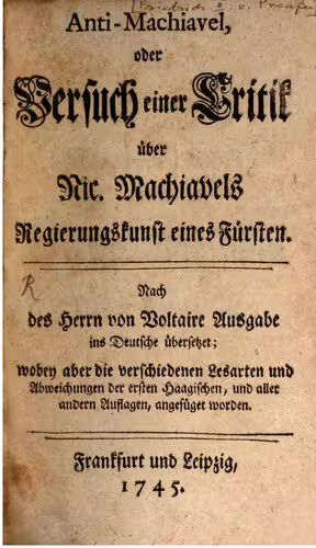 خرید و دانلود نسخه کامل کتاب Anti-Machiavel, oder Versuch einer Critik [Kritik] über Nic. Machiavels Regierungskunst eines Fürsten ; nach des Herrn von Voltaire Ausgabe ins Deutsche übersetzt, wobey aber die verschiedenen Lesarten und Abweichungen der ersten Haggischen, und aller andern Auflagen, angefüget worden