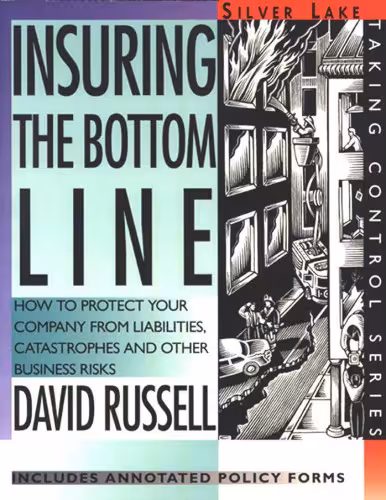 خرید و دانلود نسخه کامل کتاب Insuring the Bottom Line: How to Protect Your Company From Liabilities, Catastrophes and Other Business Risks