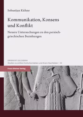 خرید و دانلود نسخه کامل کتاب Kommunikation, Konsens und Konflikt: Neuere Untersuchungen zu den persisch-griechischen Beziehungen