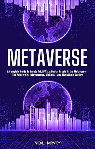 خرید و دانلود نسخه کامل کتاب METAVERSE: A Complete Guide To Crypto Art, NFT&#039;s, &amp; Digital Assets in the Metaverse: The Future of Cryptocurrency -   PDF