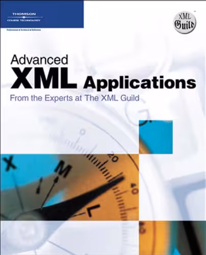 خرید و دانلود نسخه کامل کتاب Advanced XML Applications from the Experts at The XML Guild