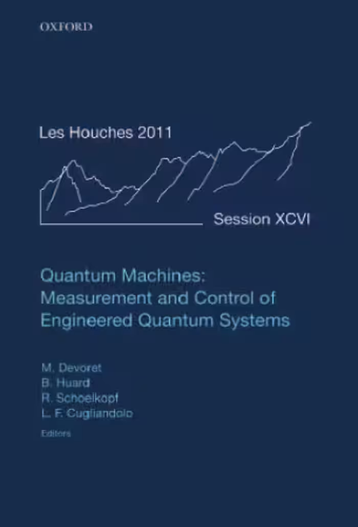 خرید و دانلود نسخه کامل کتاب Quantum Machines: Measurement Control of Engineered Quantum Systems: Lecture Notes of the Les Houches Summer School: Volume 96, July 2011