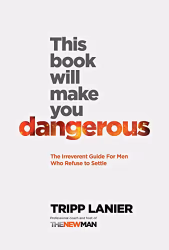 خرید و دانلود نسخه کامل کتاب This Book Will Make You Dangerous: The Irreverent Guide For Men Who Refuse to Settle Kindle Edition -   PDF