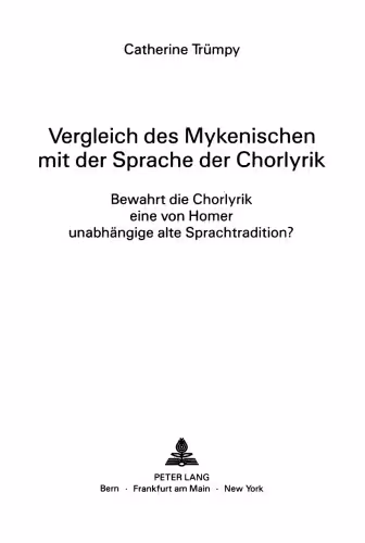 خرید و دانلود نسخه کامل کتاب Vergleich des Mykenischen mit der Sprache der Chorlyrik: bewahrt die Chorlyrik eine von Home unabhängige alte Sprachtradition?