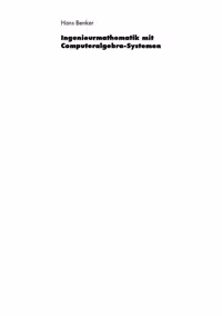 خرید و دانلود نسخه کامل کتاب Ingenieurmathematik mit Computeralgebra-Systemen: AXIOM, DERIVE, MACSYMA, MAPLE, MATHCAD, MATHEMATICA, MATLAB und MuPAD in der Anwendung