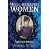 کتاب Well-Behaved Women - Awakening The Well-Behaved Women Trilogy اثر Michael C Bailey انتشارات تازه ها