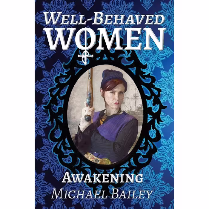کتاب Well-Behaved Women - Awakening The Well-Behaved Women Trilogy اثر Michael C Bailey انتشارات تازه ها