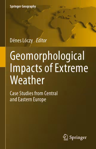 خرید و دانلود نسخه کامل کتاب Geomorphological impacts of extreme weather: Case studies from central and eastern Europe