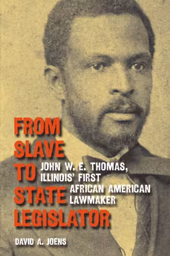 خرید و دانلود نسخه کامل کتاب From Slave to State Legislator: John W. E. Thomas, Illinois’ First African American Lawmaker