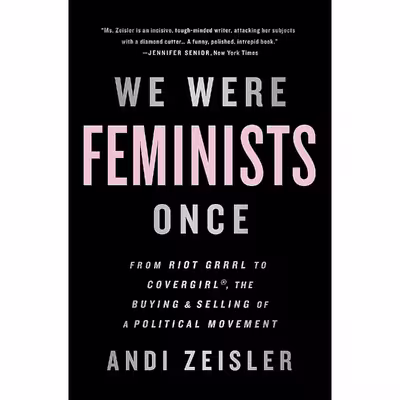 کتاب We Were Feminists Once اثر Andi Zeisler انتشارات PublicAffairs