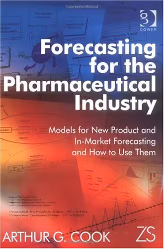 خرید و دانلود نسخه کامل کتاب Forecasting for the Pharmaceutical Industry: Models for New Product And In-market Forecasting And How to Use Them