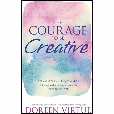 کتاب The Courage to Be Creative اثر Doreen Virtue انتشارات Hay House Inc