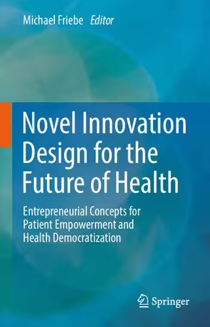 خرید و دانلود نسخه کامل کتاب Novel Innovation Design for the Future of Health: Entrepreneurial Concepts for Patient Empowerment and Health Democratization