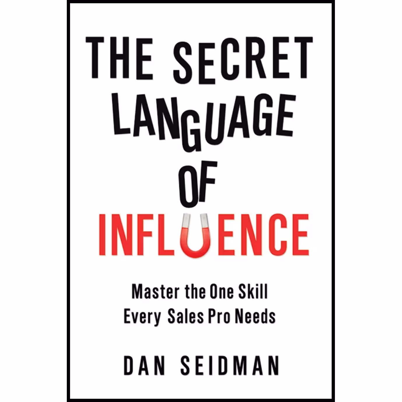 کتاب زبان اصلی The Secret Language of Influence اثر Dan Seidman انتشارات AMACOM