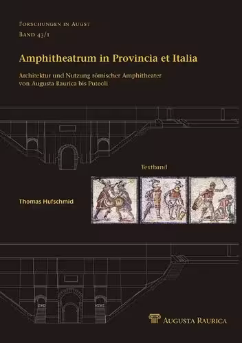 خرید و دانلود نسخه کامل کتاب Amphitheatrum in Provincia et Italia: Architektur und Nutzung römischer Amphitheater von Augusta Raurica bis Puteoli. Bd. 1. Textband