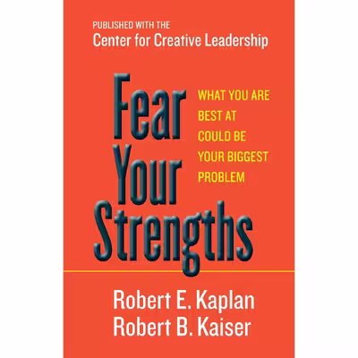 کتاب Fear Your Strengths اثر Robert E. Kaplan and Robert B. Kaiser انتشارات Berrett-Koehler Publishers