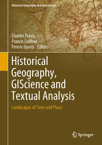 خرید و دانلود نسخه کامل کتاب Historical Geography, GIScience and Textual Analysis: Landscapes of Time and Place