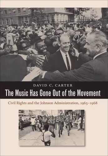 خرید و دانلود نسخه کامل کتاب The Music Has Gone Out of the Movement: Civil Rights and the Johnson Administration, 1965-1968