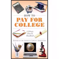 کتاب زبان اصلی How to Pay for College انتشارات Skyhorse