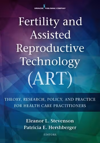 خرید و دانلود نسخه کامل کتاب Fertility and Assisted Reproductive Technology (ART): Theory, Research, Policy and Practice for Health Care Practitioners