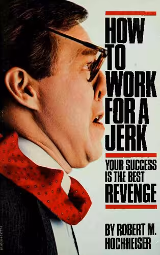 خرید و دانلود نسخه کامل کتاب How to Work for a Jerk : Your Success is the Best Revenge