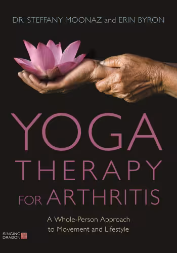 خرید و دانلود نسخه کامل کتاب Yoga Therapy for Arthritis A Whole-Person Approach to Movement and Lifestyle